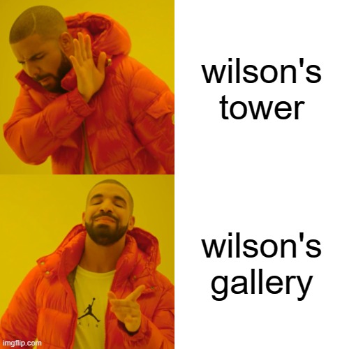 Drake Hotline Bling Meme | wilson's tower; wilson's gallery | image tagged in memes,drake hotline bling | made w/ Imgflip meme maker