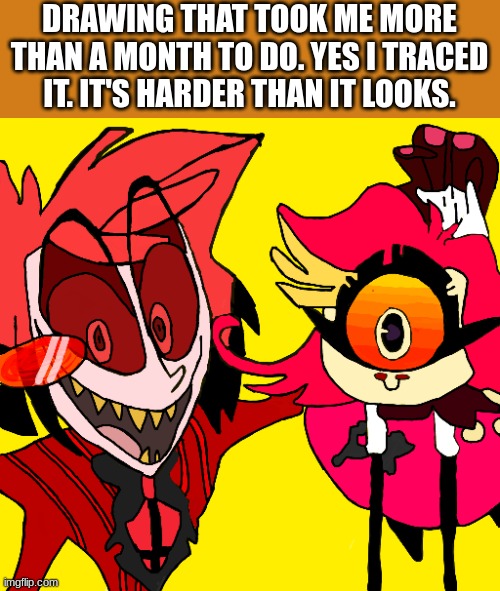 this took way too long T-T | DRAWING THAT TOOK ME MORE THAN A MONTH TO DO. YES I TRACED IT. IT'S HARDER THAN IT LOOKS. | image tagged in drawing,hazbin hotel,alastor hazbin hotel | made w/ Imgflip meme maker