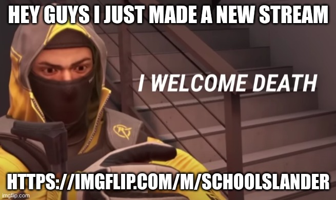 check it out | HEY GUYS I JUST MADE A NEW STREAM; HTTPS://IMGFLIP.COM/M/SCHOOLSLANDER | image tagged in school | made w/ Imgflip meme maker