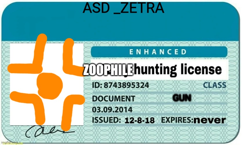 furry hunting license | ASD _ZETRA; ZOOPHILE; GUN | image tagged in furry hunting license | made w/ Imgflip meme maker