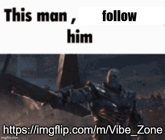 new msmg backup stream with over 100 followers | follow; https://imgflip.com/m/Vibe_Zone | image tagged in this man _____ him | made w/ Imgflip meme maker