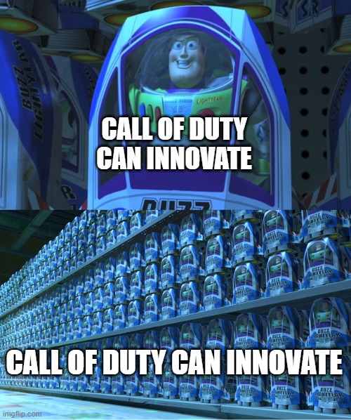 Think again | CALL OF DUTY CAN INNOVATE; CALL OF DUTY CAN INNOVATE | image tagged in buzz lightyear clones,memes,funny,funny memes,gaming | made w/ Imgflip meme maker