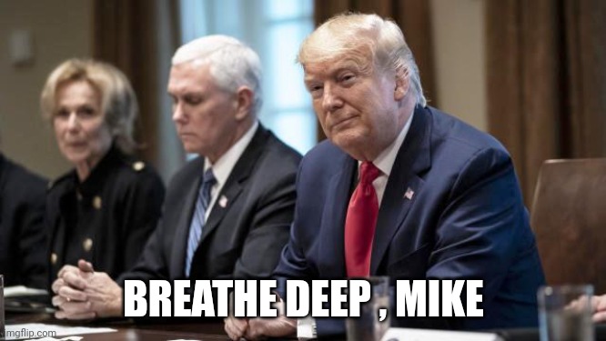 Trump Pence Fart | BREATHE DEEP , MIKE | image tagged in trump pence fart | made w/ Imgflip meme maker