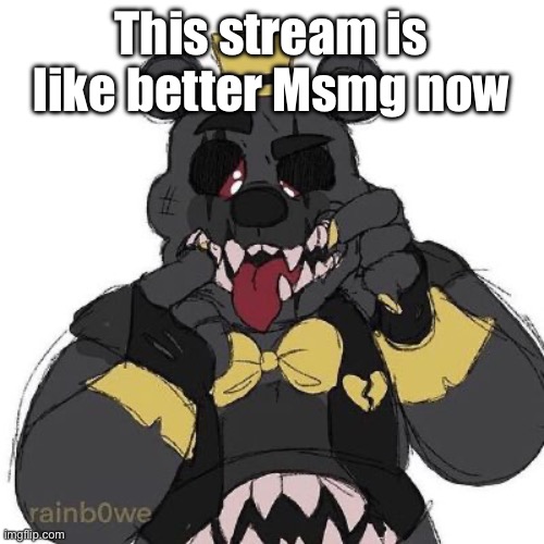 Now wtf do I put here?? | This stream is like better Msmg now | image tagged in now wtf do i put here | made w/ Imgflip meme maker