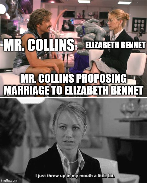 How This Scene From the Novel Would Look Like in Modern Day America | MR. COLLINS; ELIZABETH BENNET; MR. COLLINS PROPOSING MARRIAGE TO ELIZABETH BENNET | image tagged in pride and prejudice,jane austen,dodgeball,humor | made w/ Imgflip meme maker