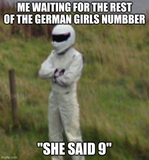 why tho | ME WAITING FOR THE REST OF THE GERMAN GIRLS NUMBBER; "SHE SAID 9" | image tagged in memes,nein | made w/ Imgflip meme maker