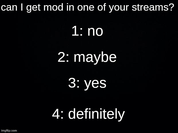 can I get mod in one of your streams? | image tagged in can i get mod in one of your streams | made w/ Imgflip meme maker
