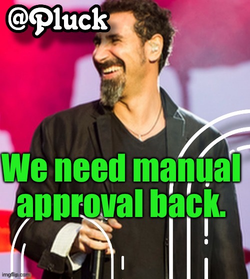 Pluck’s official announcement | We need manual approval back. | image tagged in pluck s official announcement | made w/ Imgflip meme maker