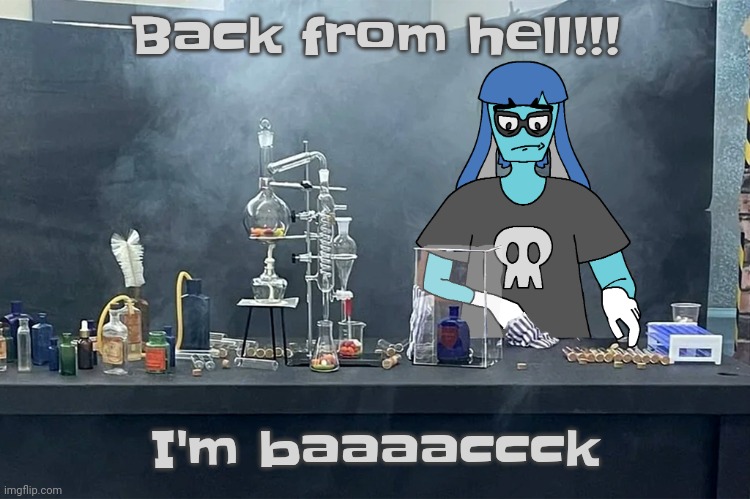 Yhea | Back from hell!!! I'm baaaaccck | image tagged in end my skatezuffering | made w/ Imgflip meme maker