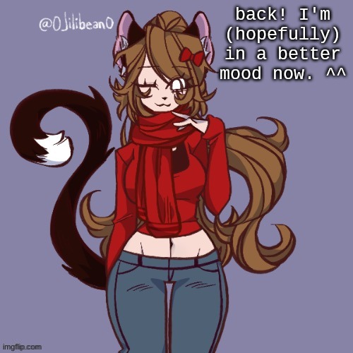 back! I'm (hopefully) in a better mood now. ^^ | made w/ Imgflip meme maker