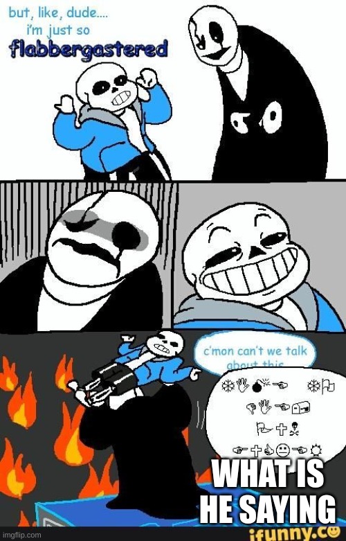 ?⚐☠❄ ?☜?? ?✋❄☟ ☝✌?❄☜☼ (mod note. MY FIRST MOD NOTE YAY!!!) | WHAT IS HE SAYING | image tagged in gaster,undertale | made w/ Imgflip meme maker