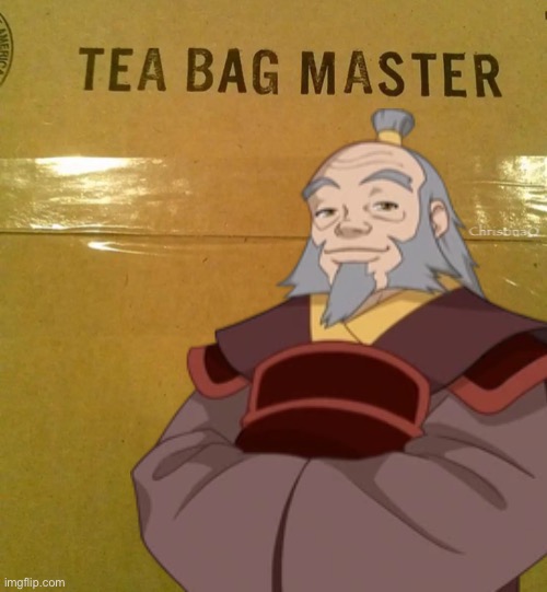 Uncle Iroh Meme Tea Bag Master | ChristinaO | image tagged in memes,atla,avatar the last airbender,uncle iroh,avatar,cartoon | made w/ Imgflip meme maker