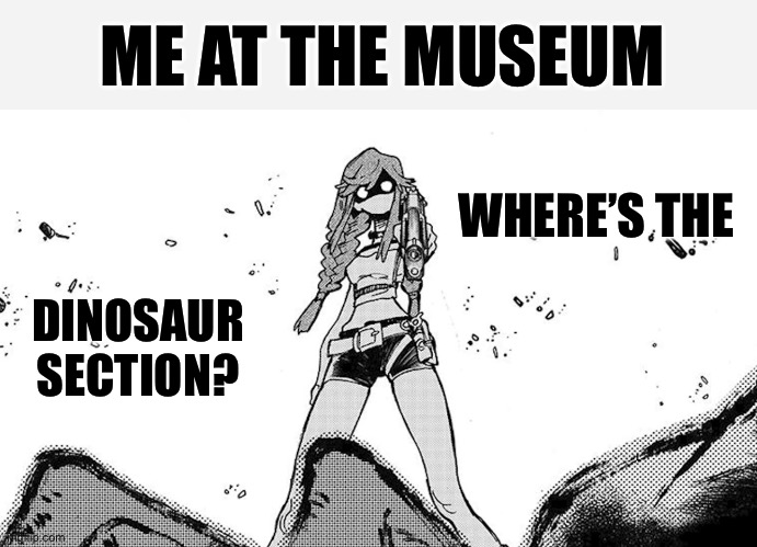 Riyou pointing at gun at you | ME AT THE MUSEUM; WHERE’S THE; DINOSAUR SECTION? | image tagged in riyou pointing at gun at you,memes,dinosaurs,shitpost,lol,funny memes | made w/ Imgflip meme maker