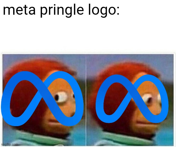 Monkey Puppet Meme | meta pringle logo: | image tagged in memes,monkey puppet | made w/ Imgflip meme maker