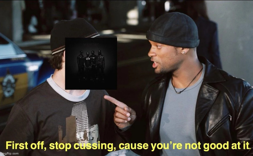 First song drops an f bomb lmao | made w/ Imgflip meme maker