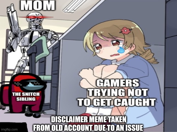 little snitch | DISCLAIMER MEME TAKEN FROM OLD ACCOUNT DUE TO AN ISSUE | image tagged in little brother,anime girl hiding from terminator,among us | made w/ Imgflip meme maker