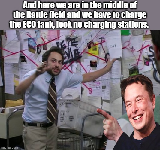 Charlie Conspiracy (Always Sunny in Philidelphia) | And here we are in the middle of the Battle field and we have to charge the ECO tank, look no charging stations. | image tagged in charlie conspiracy always sunny in philidelphia | made w/ Imgflip meme maker