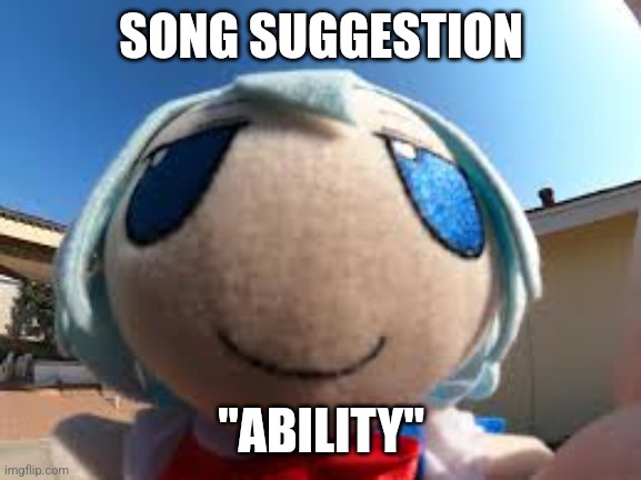 Link in comments | SONG SUGGESTION; "ABILITY" | image tagged in cirno fumo forehead | made w/ Imgflip meme maker