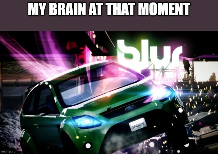 MY BRAIN AT THAT MOMENT | made w/ Imgflip meme maker