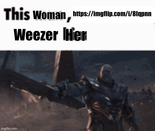 This man, _____ him | Woman; https://imgflip.com/i/8lqpnn; Her; Weezer | image tagged in this man _____ him | made w/ Imgflip meme maker