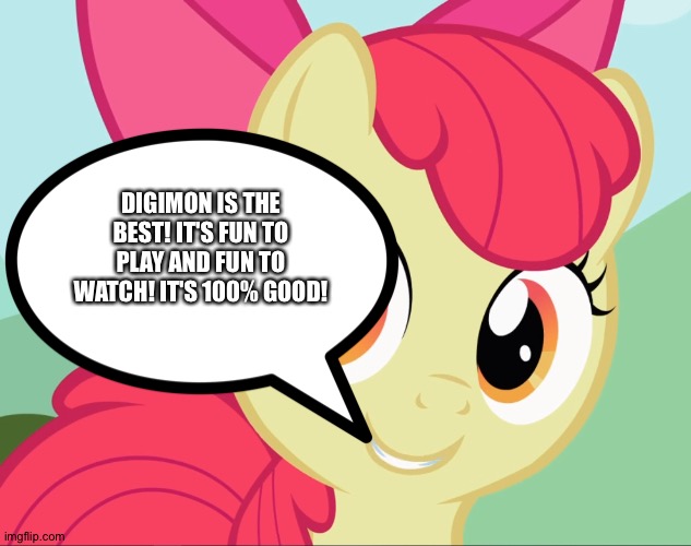 Apple bloom loves playing and Watching Digimon | DIGIMON IS THE BEST! IT'S FUN TO PLAY AND FUN TO WATCH! IT'S 100% GOOD! | image tagged in apple bloom mlp | made w/ Imgflip meme maker