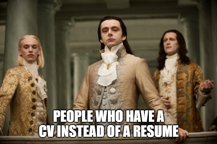 CV vs Resume | PEOPLE WHO HAVE A CV INSTEAD OF A RESUME | image tagged in british aristocrats arrive at the oscars | made w/ Imgflip meme maker