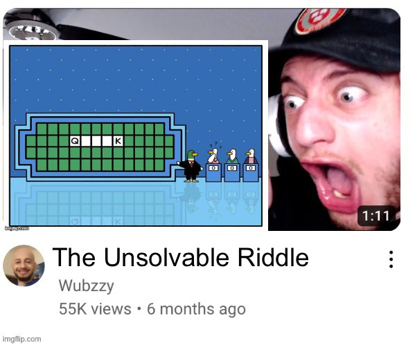 I wonder | The Unsolvable Riddle | image tagged in wubzzy reaction | made w/ Imgflip meme maker