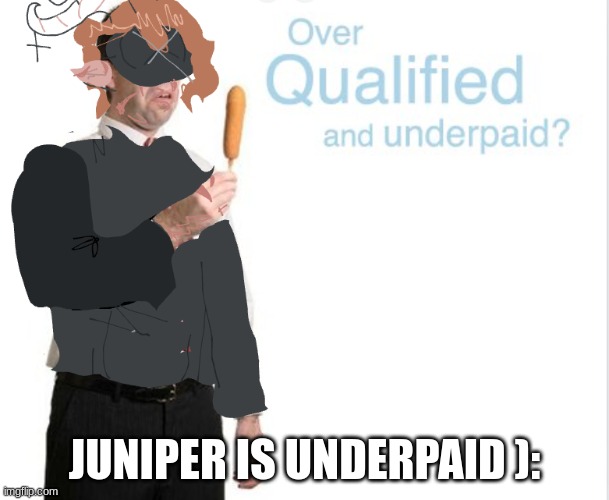 awwww | JUNIPER IS UNDERPAID ): | image tagged in stock photos,art | made w/ Imgflip meme maker
