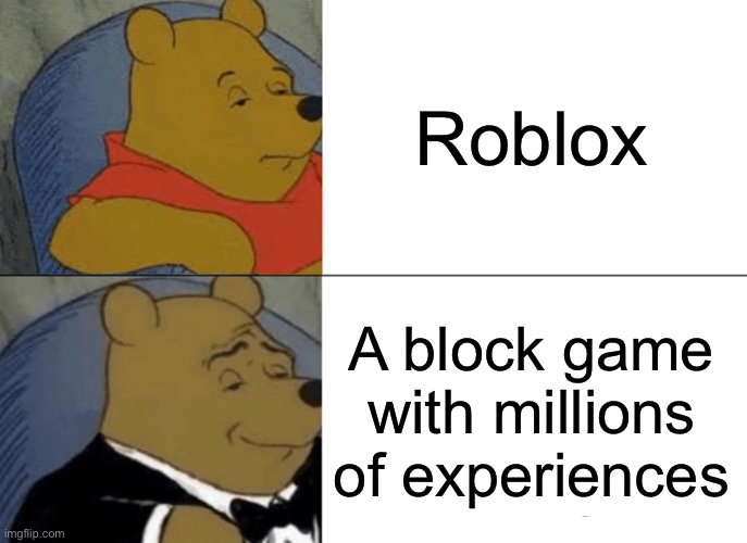 roblox fancy mode | Roblox; A block game with millions of experiences | image tagged in memes,tuxedo winnie the pooh,roblox | made w/ Imgflip meme maker
