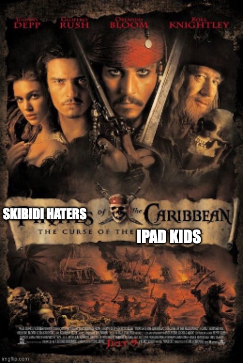 POTC poster | SKIBIDI HATERS; IPAD KIDS | image tagged in potc poster | made w/ Imgflip meme maker