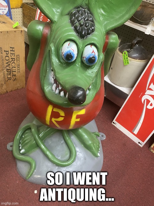 Why does this even exist | SO I WENT ANTIQUING… | image tagged in demon rat,memes | made w/ Imgflip meme maker