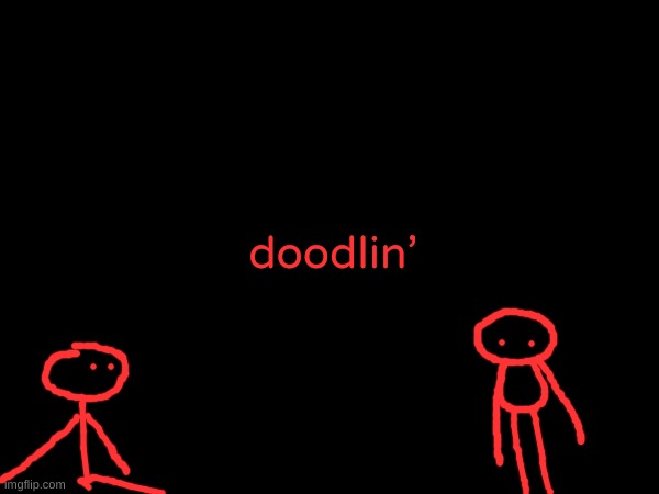 doodlin' | made w/ Imgflip meme maker