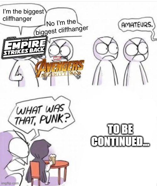 image tagged in cliffhanger,star wars,the empire strikes back,avengers infinity war,to be continued | made w/ Imgflip meme maker