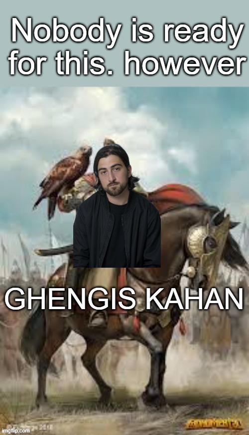 I had to. | image tagged in khan,history memes,history | made w/ Imgflip meme maker