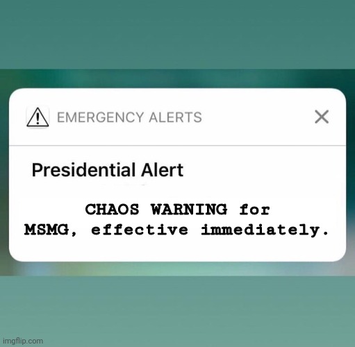 Presidential Alert | CHAOS WARNING for MSMG, effective immediately. | image tagged in presidential alert | made w/ Imgflip meme maker