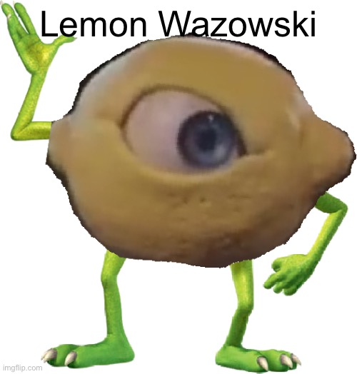 Lemon wazowski | Lemon Wazowski | image tagged in lemon wazowski | made w/ Imgflip meme maker