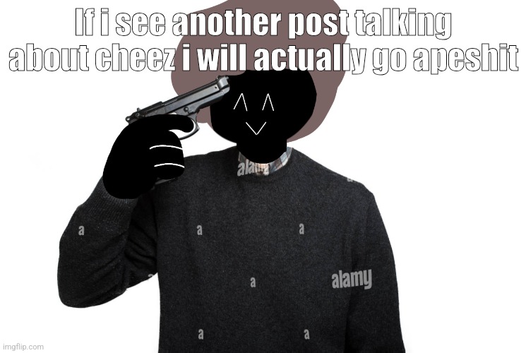 Ben pointing a gun at himself | If i see another post talking about cheez i will actually go apeshit | image tagged in ben pointing a gun at himself | made w/ Imgflip meme maker