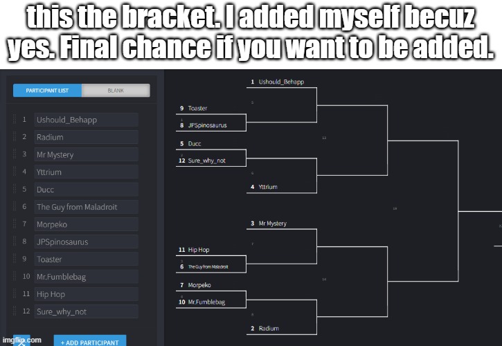 AI will determine the winners and it's double elimination. People who comment sooner get better seeding. | this the bracket. I added myself becuz yes. Final chance if you want to be added. | made w/ Imgflip meme maker