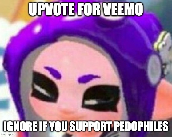 Smug Veemo | UPVOTE FOR VEEMO; IGNORE IF YOU SUPPORT PEDOPHILES | image tagged in smug veemo | made w/ Imgflip meme maker