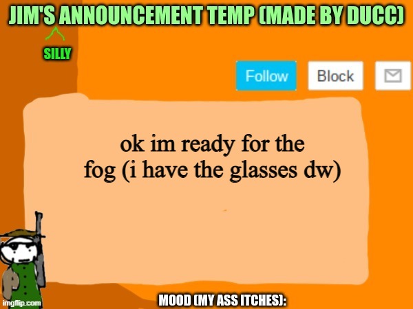 jims template | ok im ready for the fog (i have the glasses dw) | image tagged in jims template | made w/ Imgflip meme maker