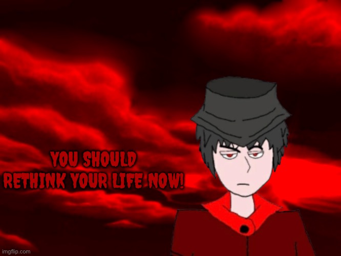 You should rethink your life now! Blank Meme Template