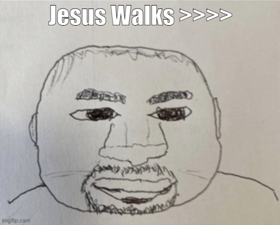 kaney | Jesus Walks >>>> | image tagged in kaney | made w/ Imgflip meme maker