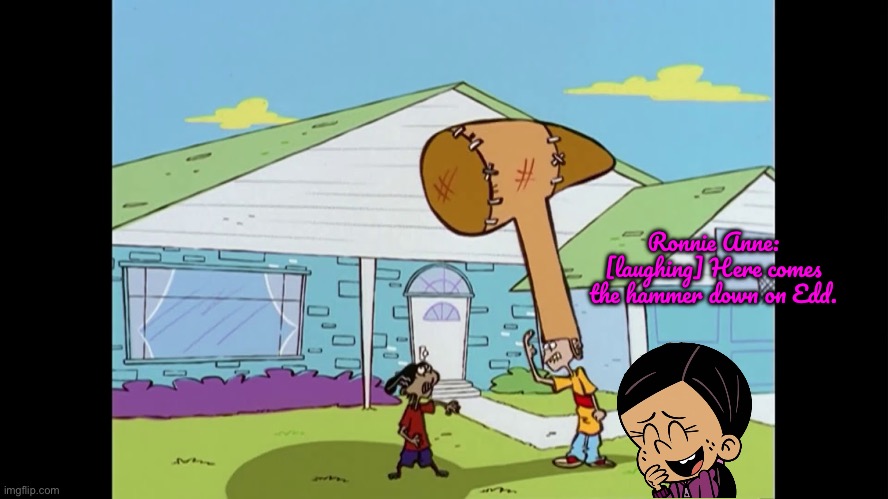 Ronnie Anne is Laughing at Rolf | Ronnie Anne: [laughing] Here comes the hammer down on Edd. | image tagged in ed edd n eddy,rolf,cartoon network,deviantart,ronnie anne santiago,the loud house | made w/ Imgflip meme maker