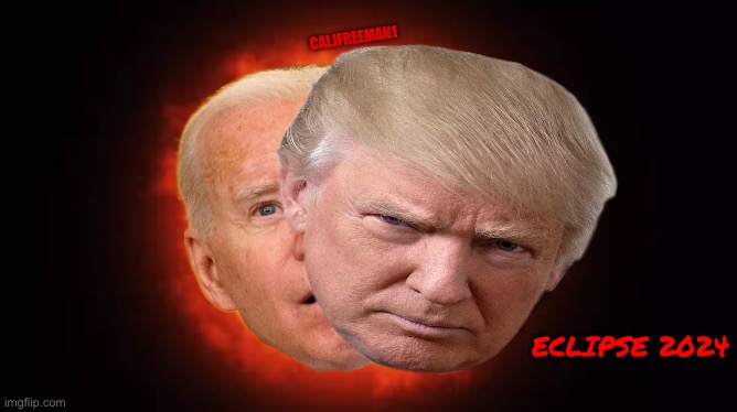 CALJFREEMAN1; ECLIPSE 2024 | image tagged in maga,donald trump,republicans,solar eclipse,joe biden,stupid liberals | made w/ Imgflip meme maker