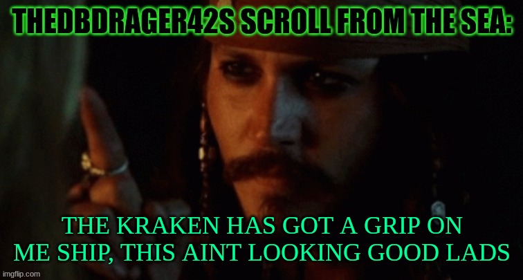 thedbdrager42s pirate annoucement template | THE KRAKEN HAS GOT A GRIP ON ME SHIP, THIS AINT LOOKING GOOD LADS | image tagged in thedbdrager42s pirate annoucement template | made w/ Imgflip meme maker