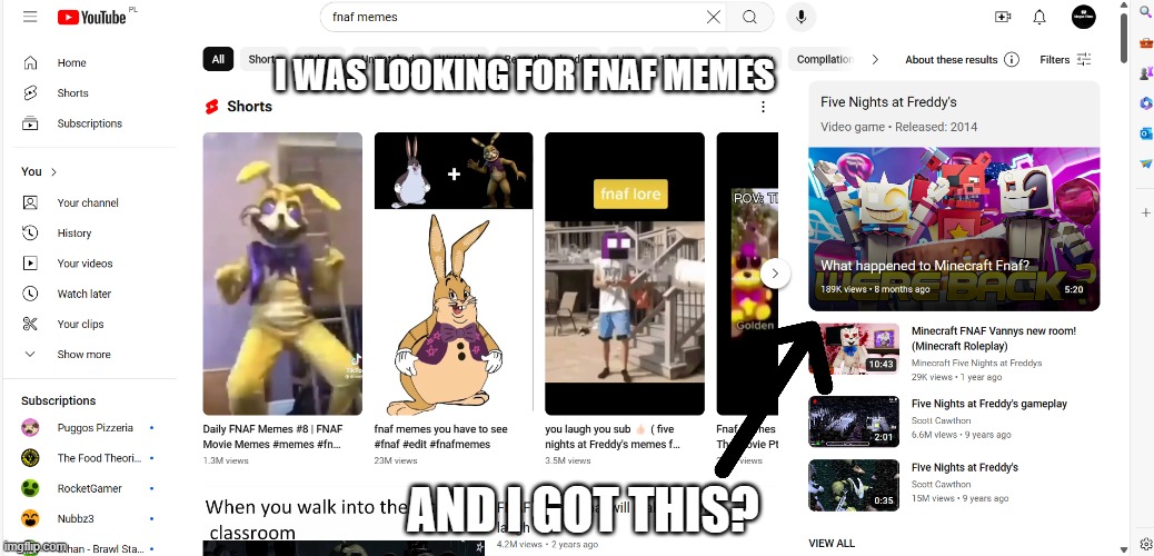 WHY YOUTUBE, WHYYYYYYYYYY | I WAS LOOKING FOR FNAF MEMES; AND I GOT THIS? | image tagged in fnaf,memes,minecraft,why,youtube | made w/ Imgflip meme maker
