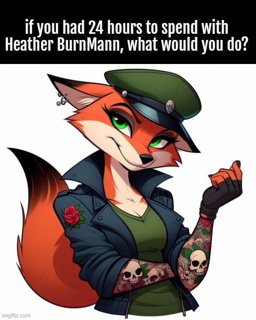 id just cuddle up and snooze with her. or hug her. shes got nice soft and fluffy fur. | if you had 24 hours to spend with Heather BurnMann, what would you do? | image tagged in timezone,game,idea,movie,cartoon,faq | made w/ Imgflip meme maker