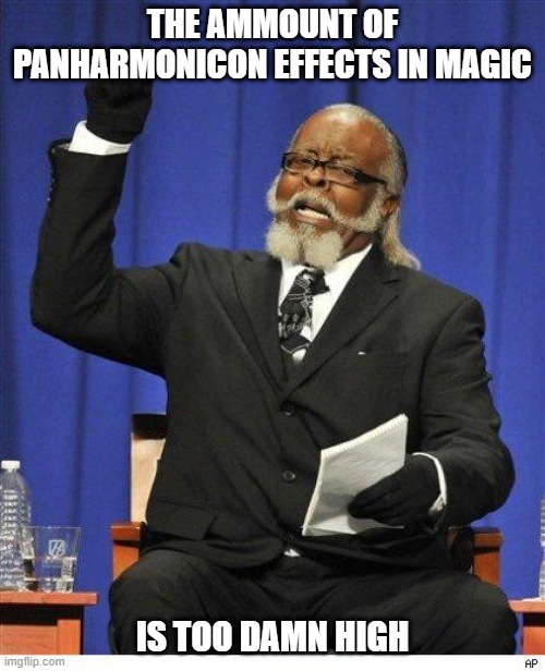 Panharmonicon effects | THE AMMOUNT OF PANHARMONICON EFFECTS IN MAGIC; IS TOO DAMN HIGH | image tagged in the amount of x is too damn high | made w/ Imgflip meme maker