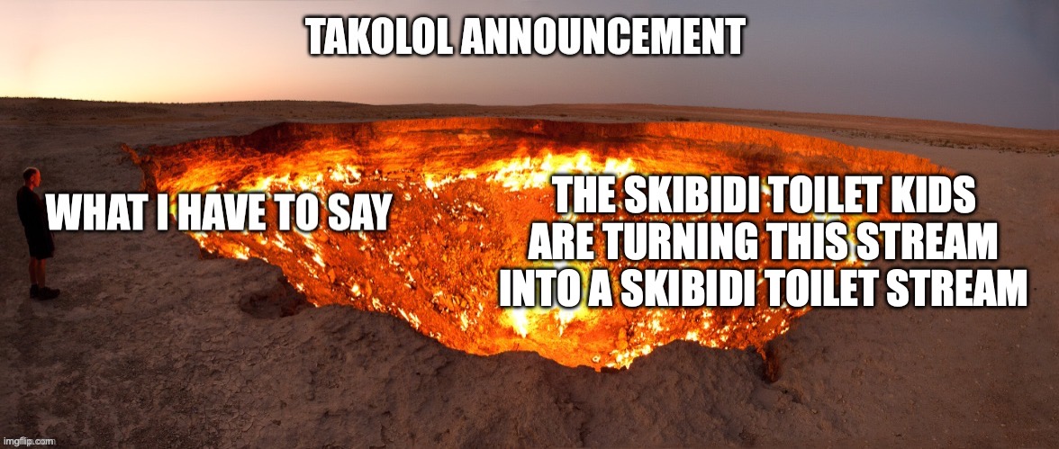 Temporary Announcement template made by thebestglaceon | THE SKIBIDI TOILET KIDS ARE TURNING THIS STREAM INTO A SKIBIDI TOILET STREAM | image tagged in temporary announcement template made by thebestglaceon | made w/ Imgflip meme maker