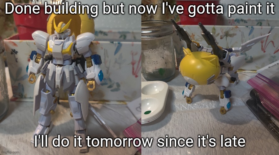 Yes, I have a bit of free time, and no, I'm not in the mood for requests. | Done building but now I've gotta paint it; I'll do it tomorrow since it's late | made w/ Imgflip meme maker